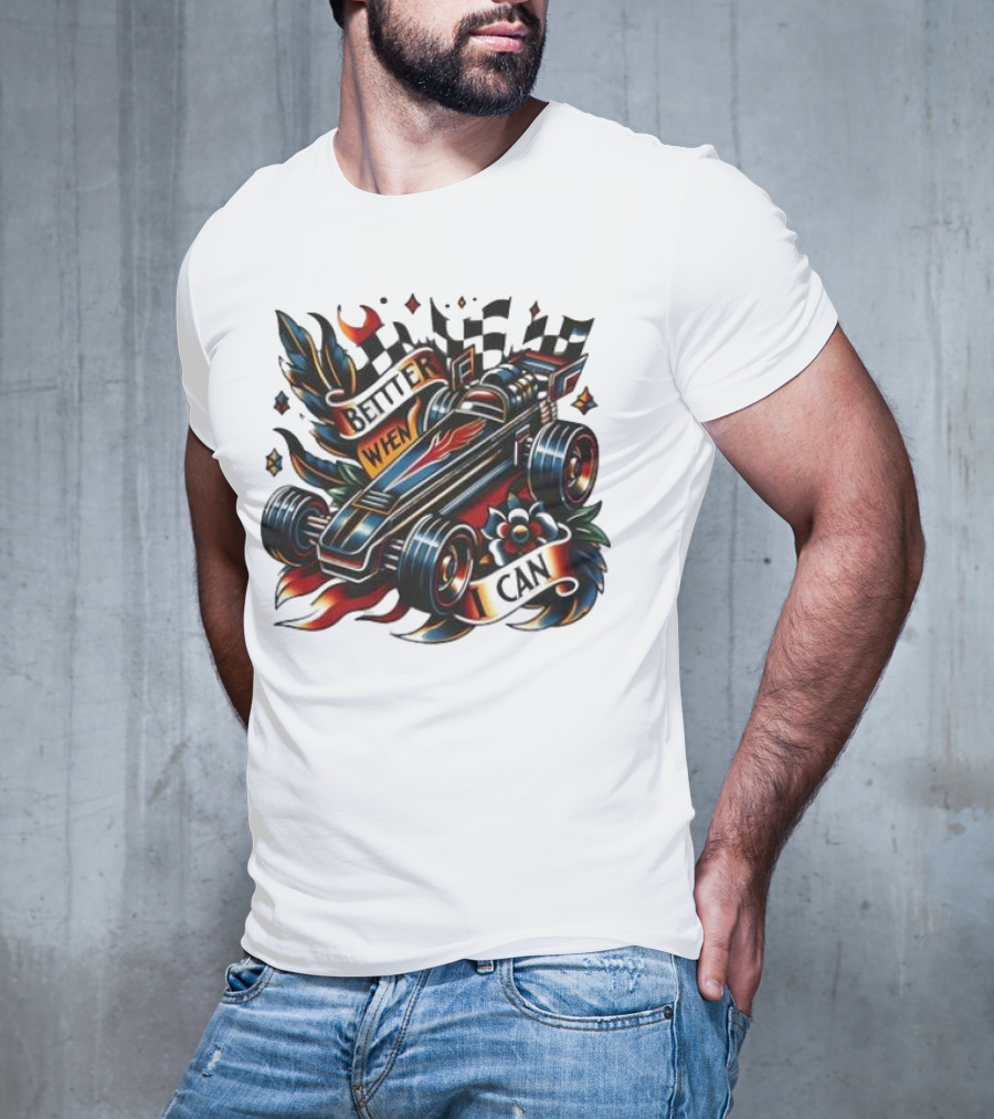Better When I Can Racing Car Decal With Flames And Flowers T-Shirt