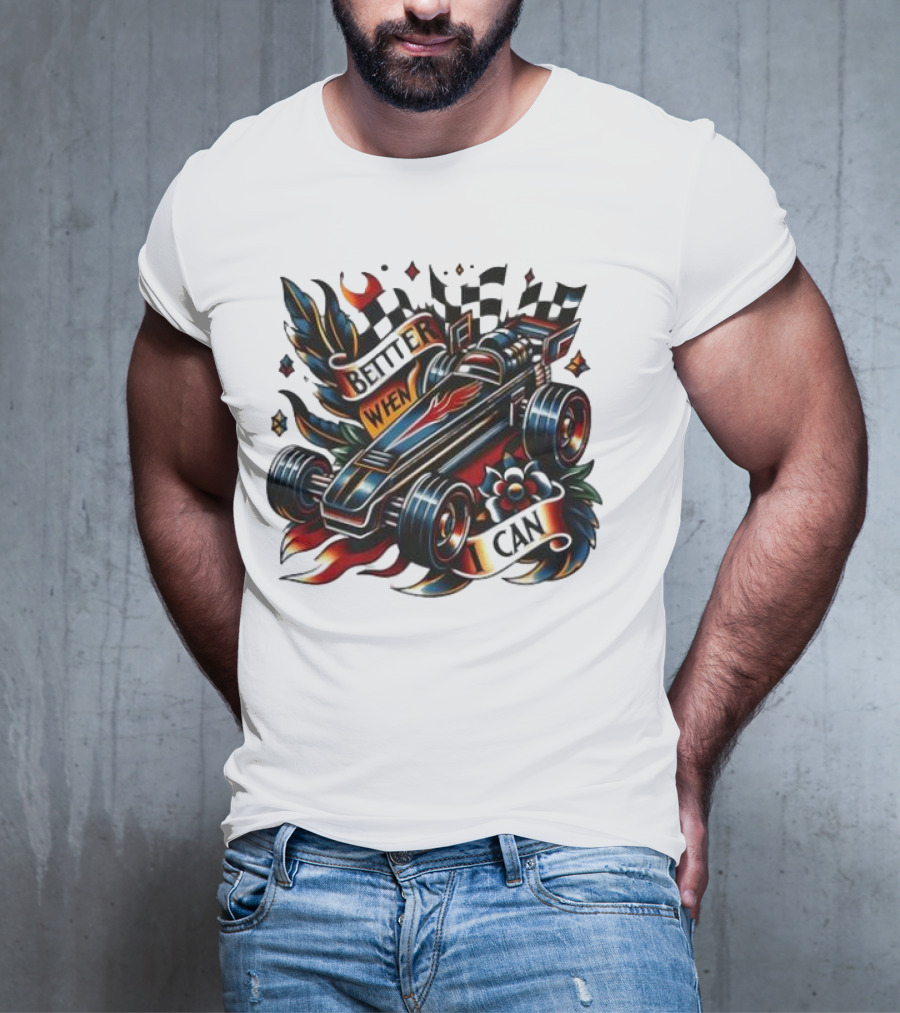 Better When I Can Racing Car Decal With Flames And Flowers T-Shirt