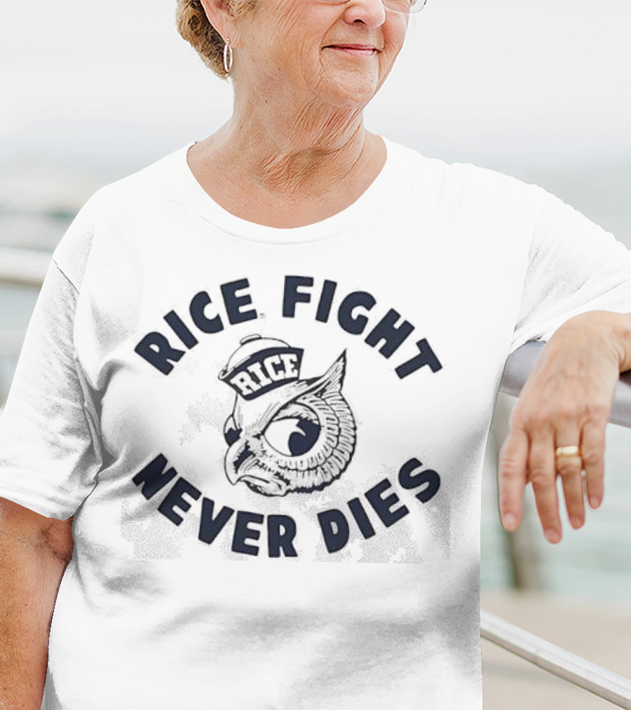 Rice Fight Never Dies Owl Rice University Mascot T-Shirt