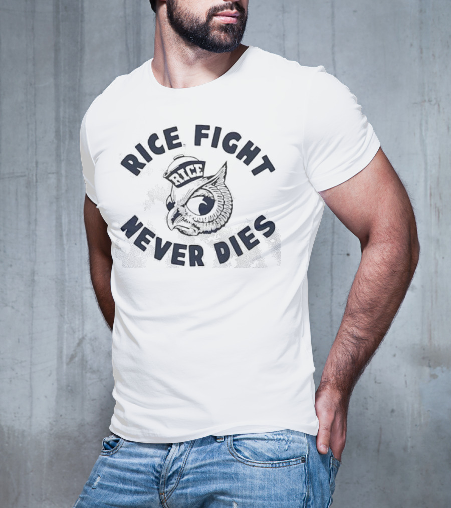 Rice Fight Never Dies Owl Rice University Mascot T-Shirt