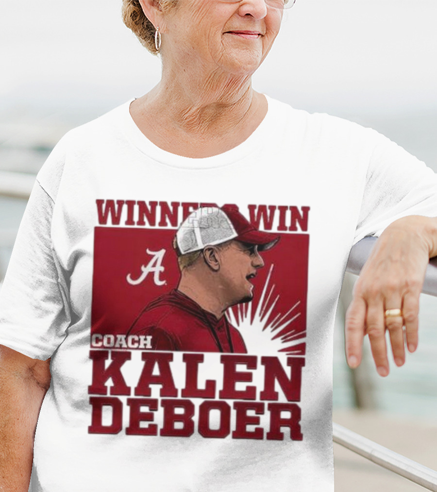 Winners Win Coach Kalen DeBoer Alabama Crimson Tide T-Shirt