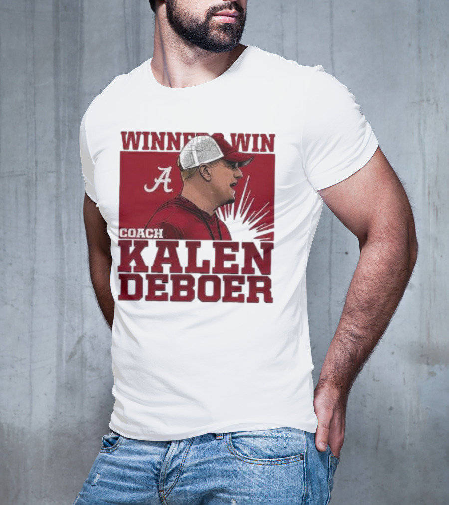 Winners Win Coach Kalen DeBoer Alabama Crimson Tide T-Shirt
