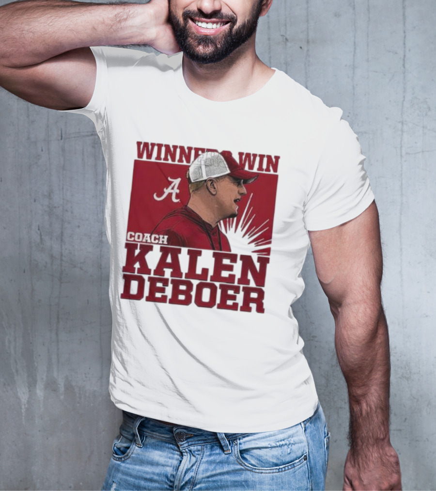 Winners Win Coach Kalen DeBoer Alabama Crimson Tide T-Shirt