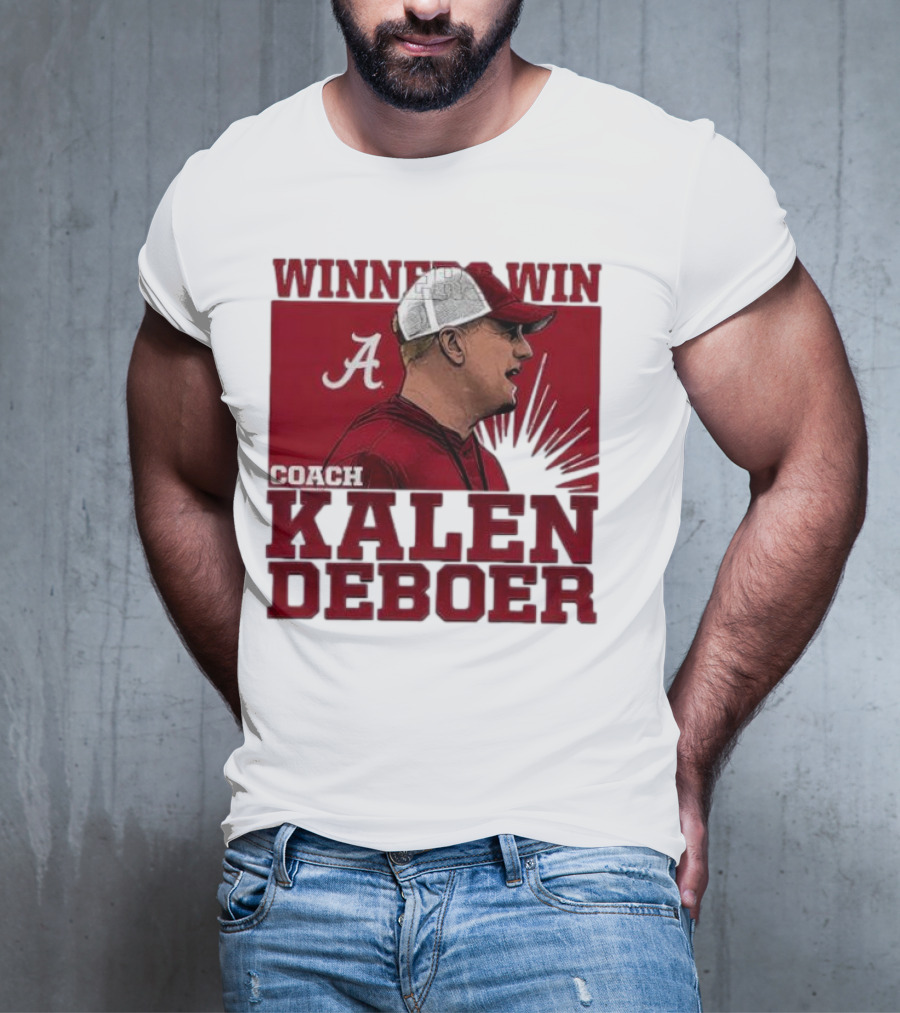 Winners Win Coach Kalen DeBoer Alabama Crimson Tide T-Shirt