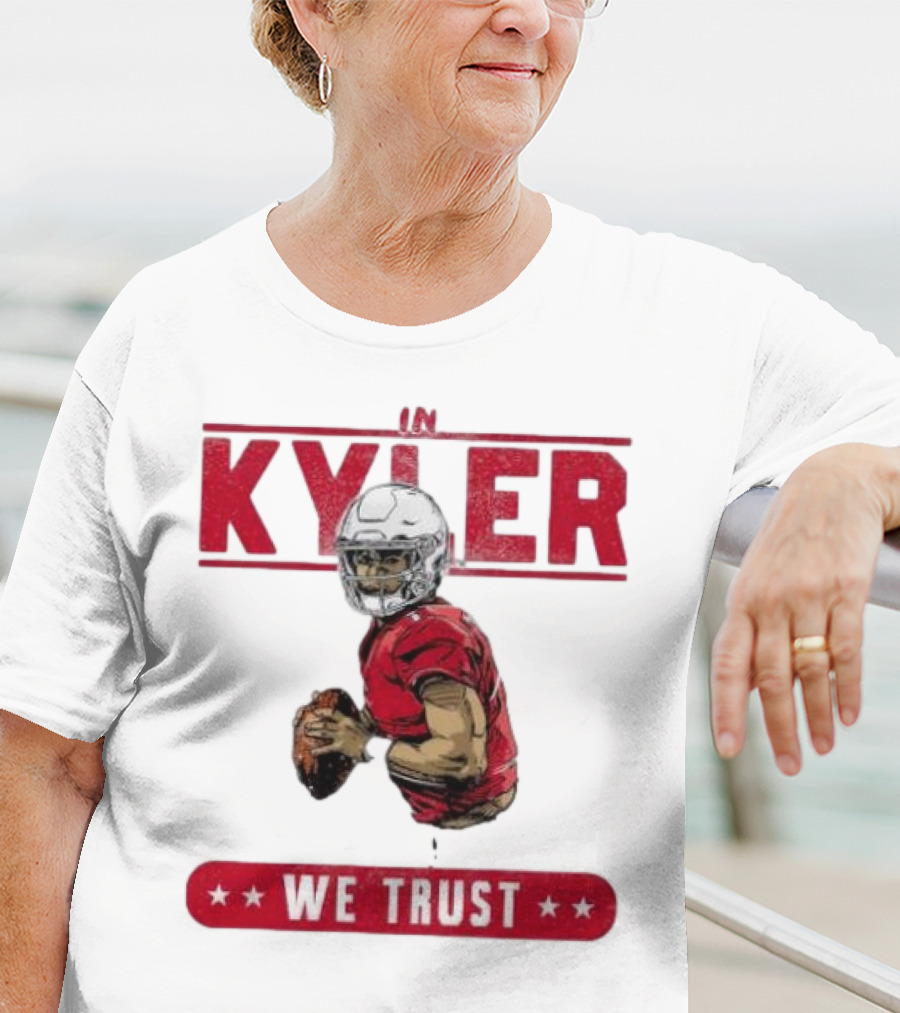 IM KYLER WE TRUST Arizona Cardinals T-Shirt
