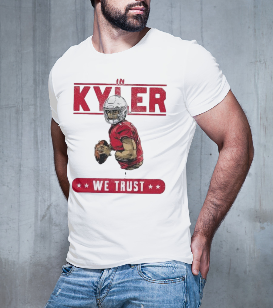 IM KYLER WE TRUST Arizona Cardinals T-Shirt