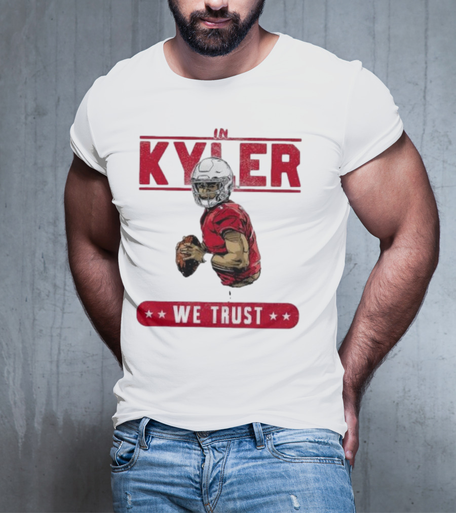 IM KYLER WE TRUST Arizona Cardinals T-Shirt