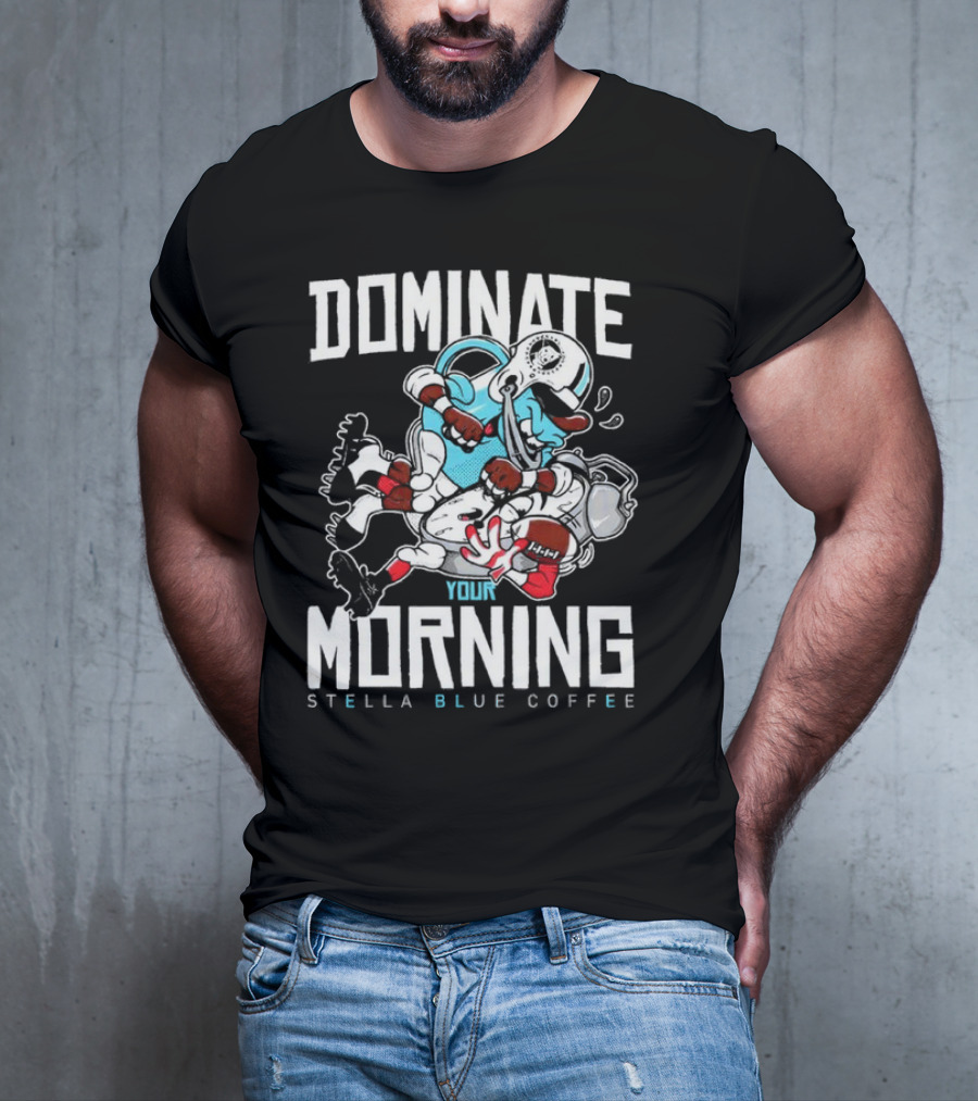 Dominate Your Morning Stella Blue Coffee Football Cartoon T-Shirt