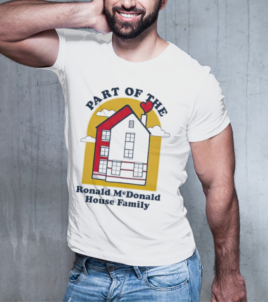 Part Of The Ronald McDonald House Family With Heart And Home T-Shirt