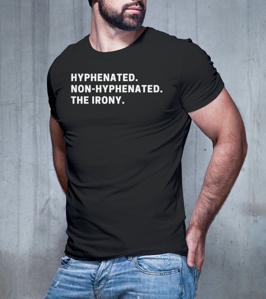 Hyphenated Non-Hyphenated The Irony T-Shirt