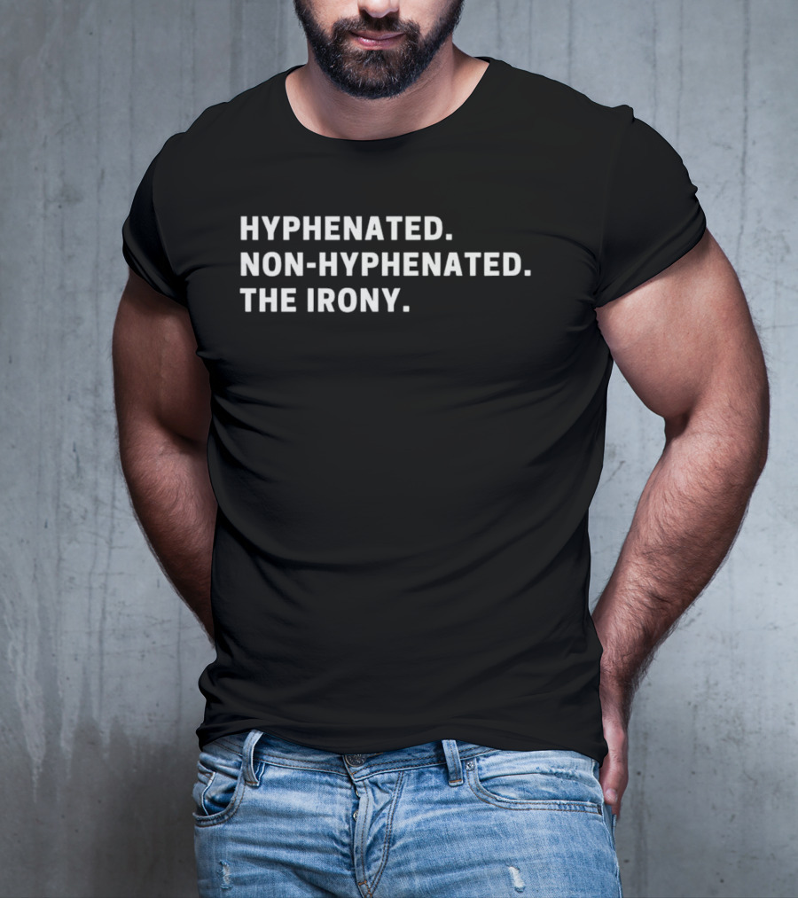 Hyphenated Non-Hyphenated The Irony T-Shirt