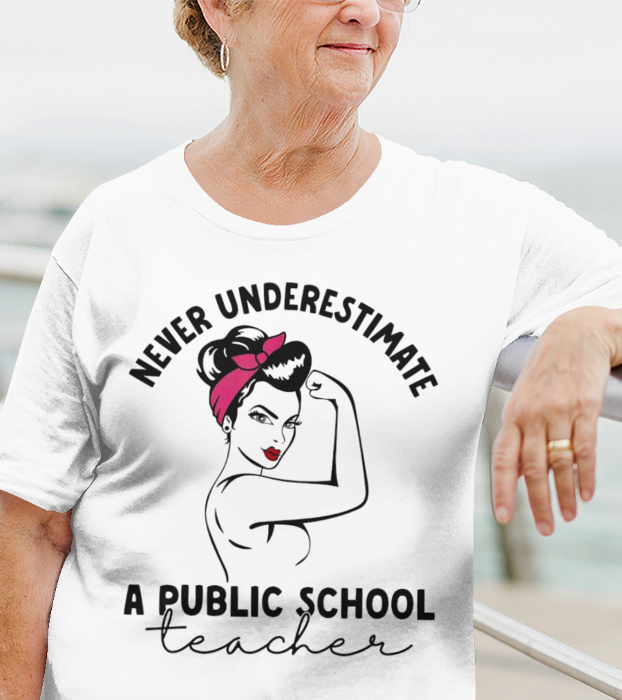 Never Underestimate A Public School Teacher Rosie The Riveter T-Shirt