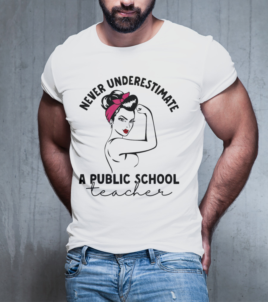 Never Underestimate A Public School Teacher Rosie The Riveter T-Shirt