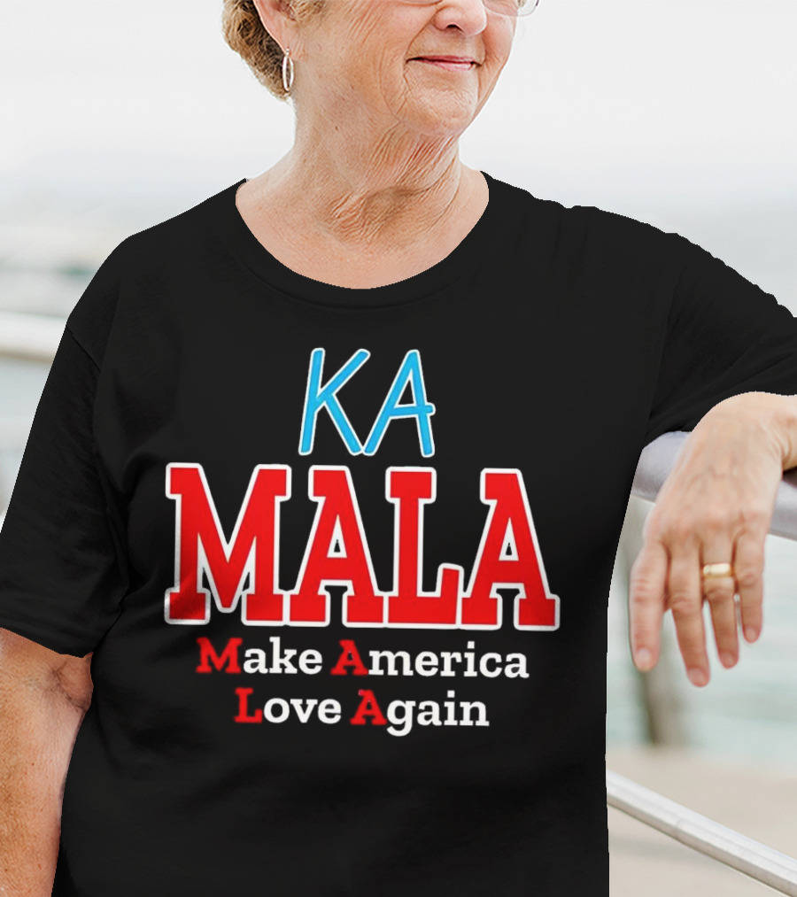KA MALA Make America Love Again T-Shirt
