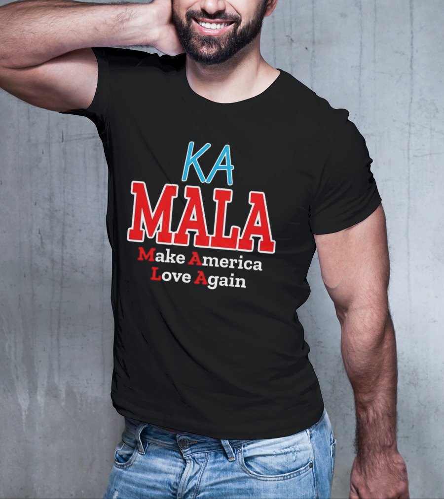 KA MALA Make America Love Again T-Shirt