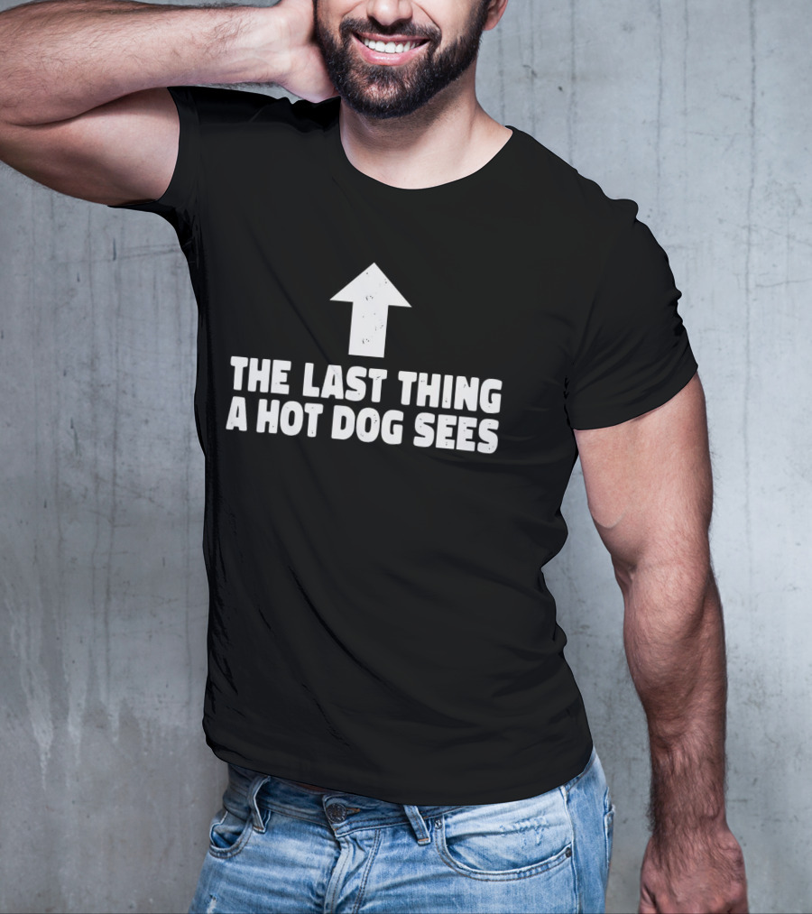 The Last Thing A Hot Dog Sees Upward Arrow T-Shirt