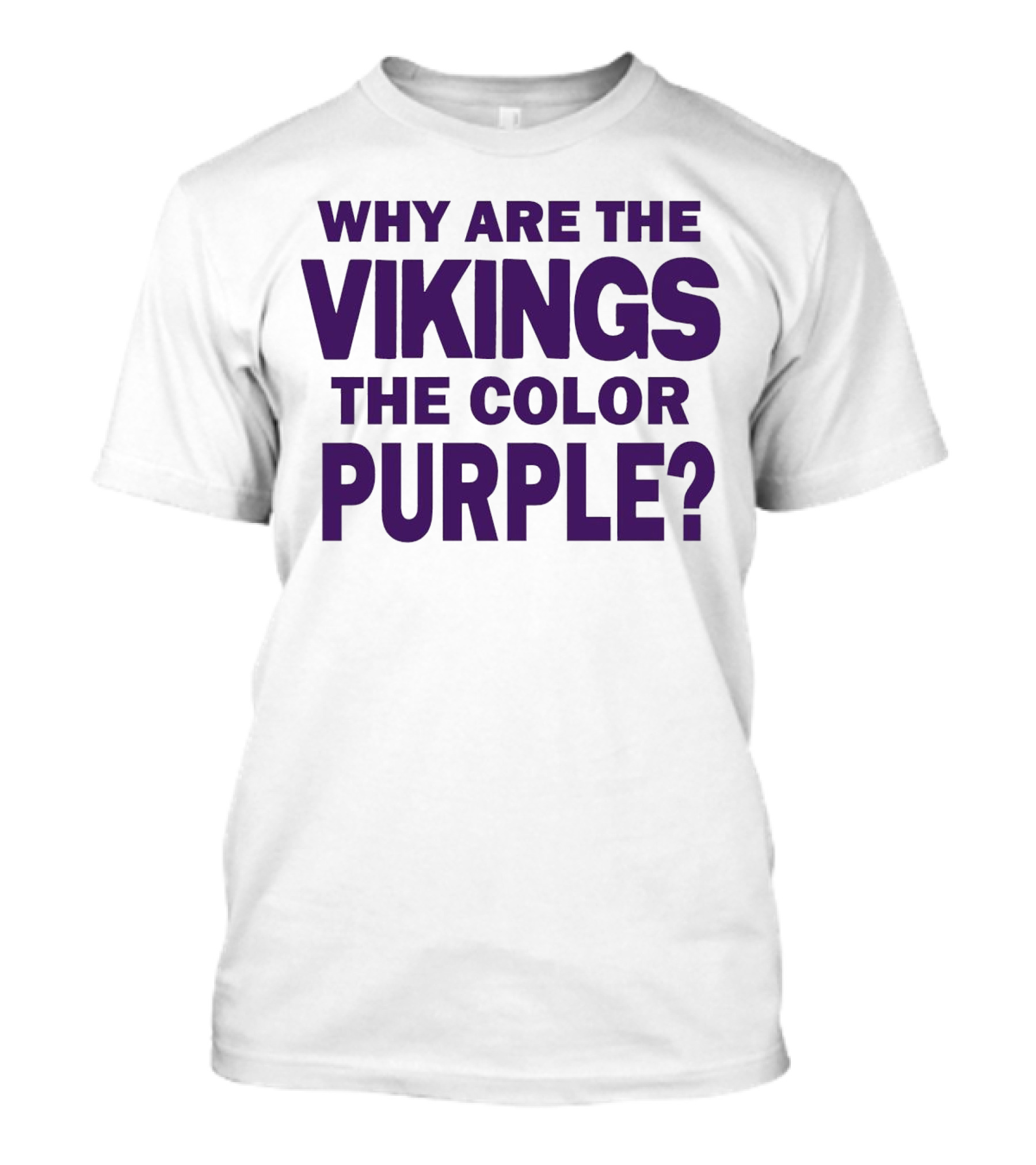 WHY ARE THE VIKINGS THE COLOR PURPLE T-Shirt