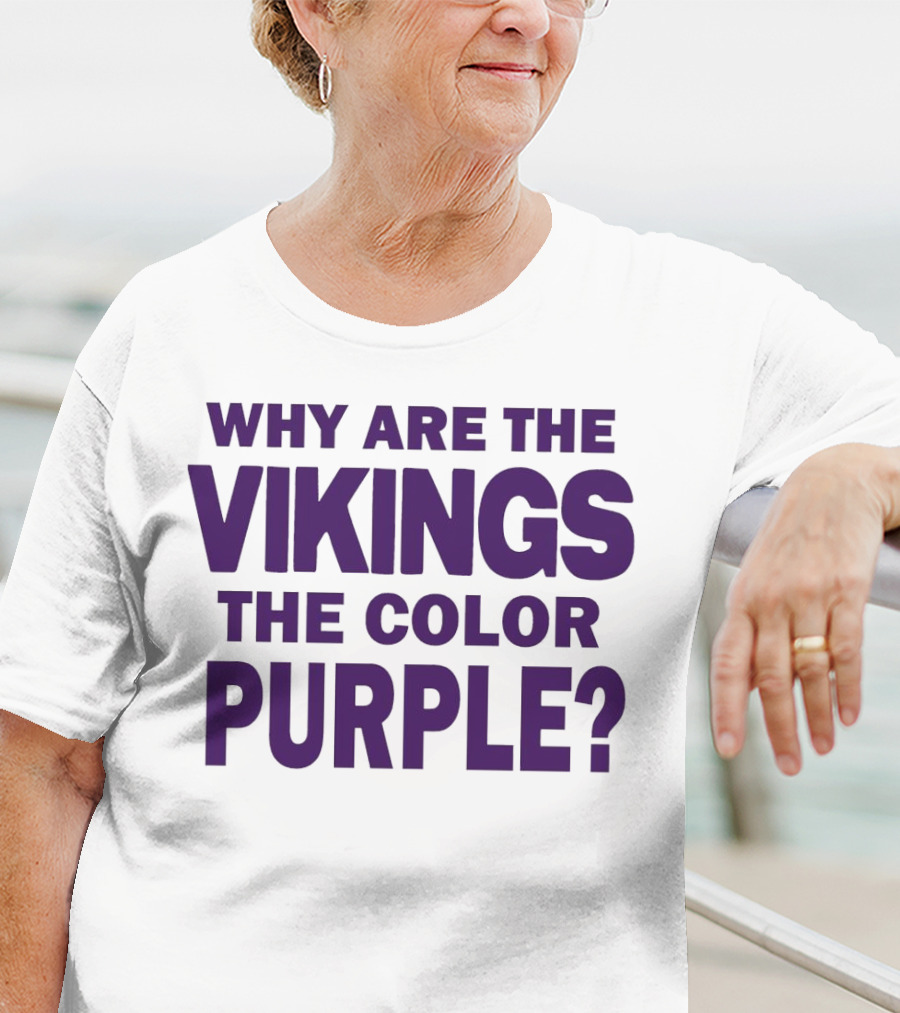 WHY ARE THE VIKINGS THE COLOR PURPLE T-Shirt