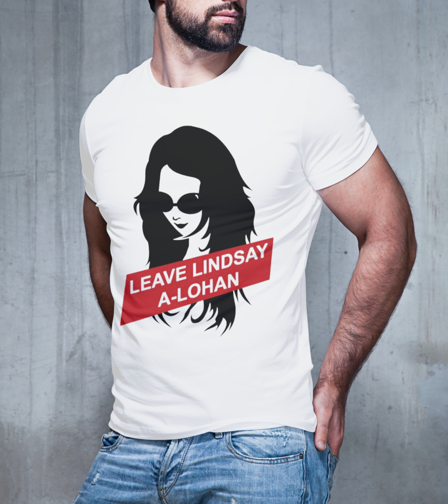 Leave Lindsay A-Lohan T-Shirt
