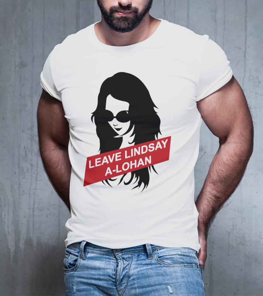 Leave Lindsay A-Lohan T-Shirt
