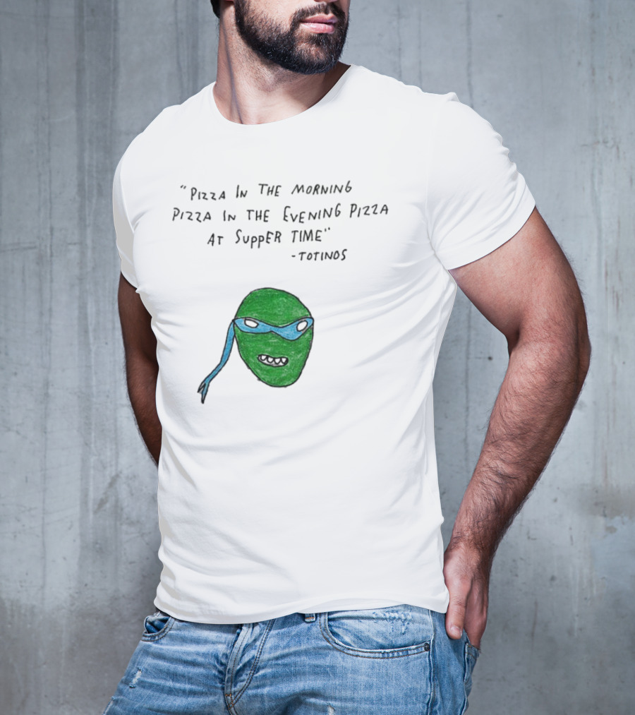 Leonardo Pizza In The Morning Pizza In The Evening Pizza At Supper Time Totinos T-Shirt