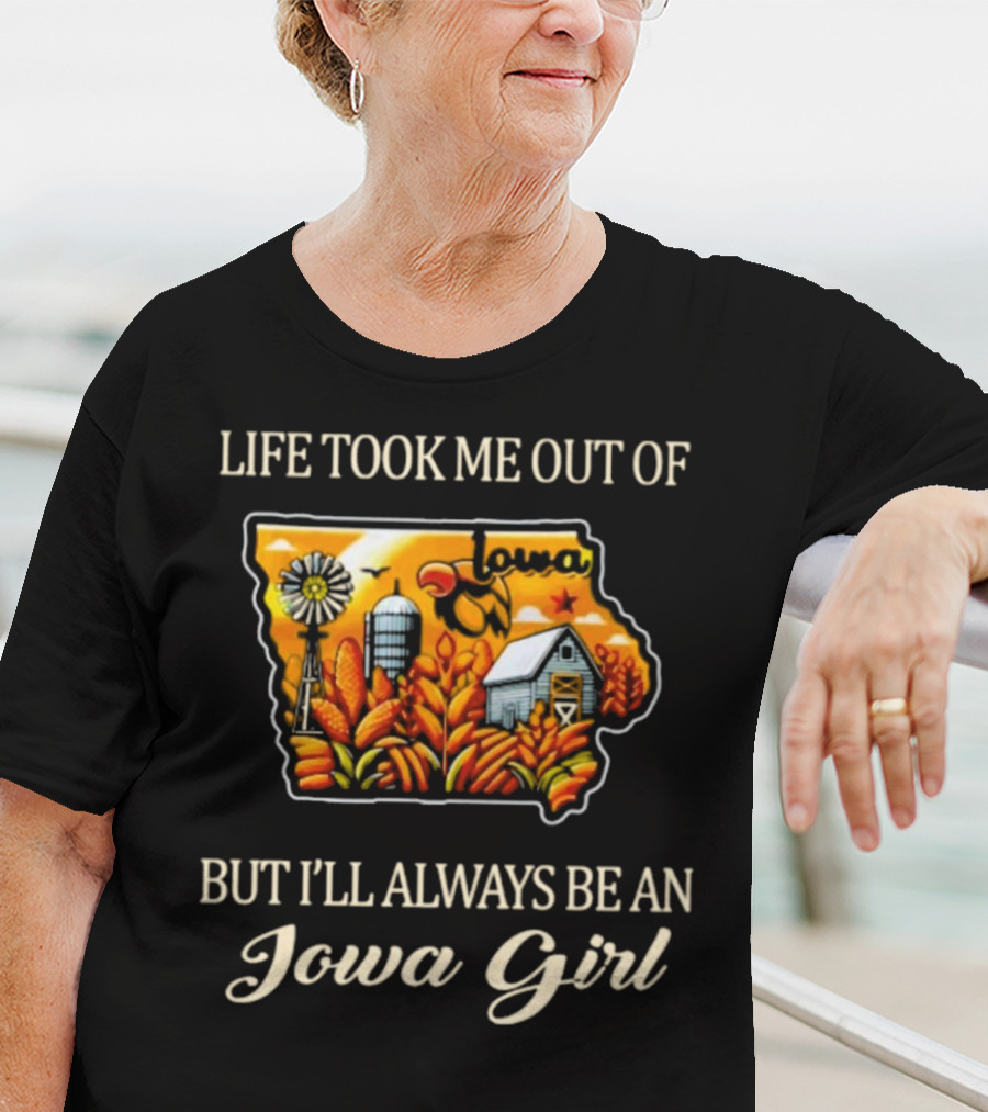 Life Took Me Out Of Iowa But I’ll Always Be An Iowa Girl With Farm And Windmill T-Shirt
