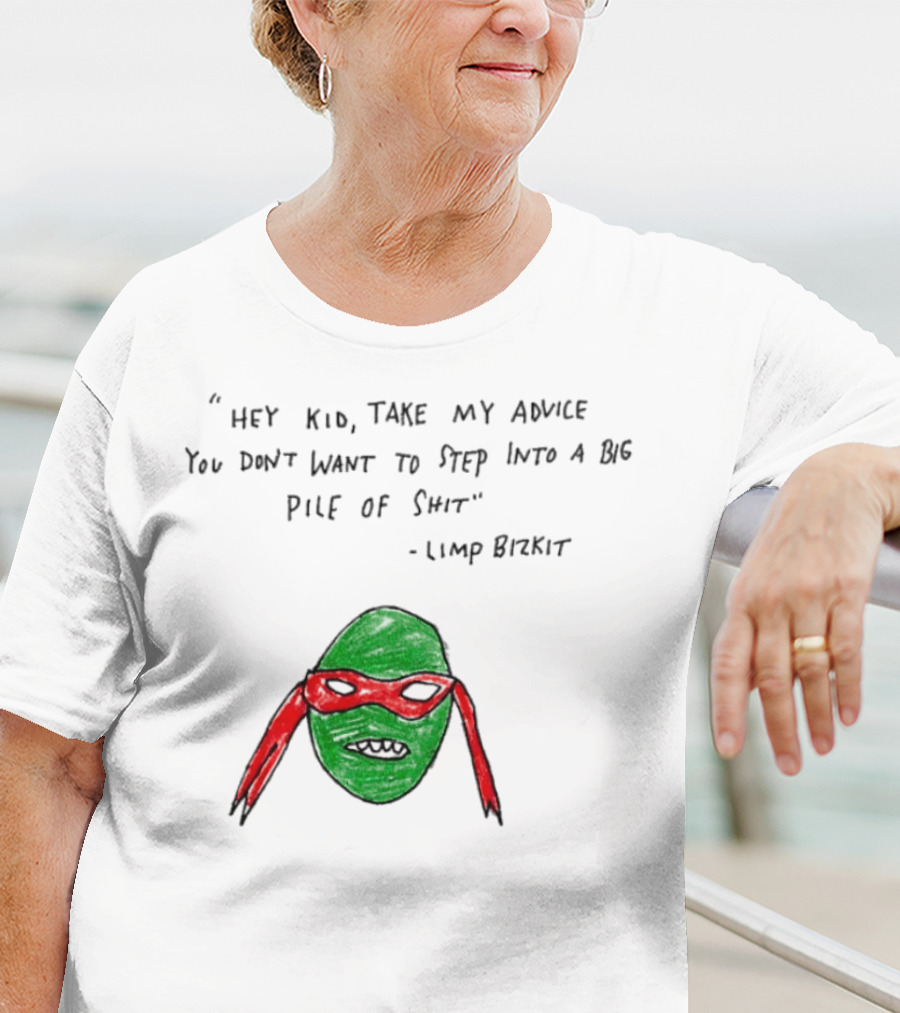 Raphael Hey Kid Take My Advice You Don’t Want To Step Into A Big Pile Of Shit Limp Bizkit T-Shirt