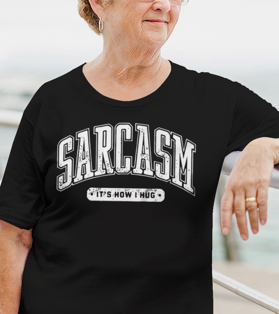 Sarcasm It's How I Hug Distressed T-Shirt