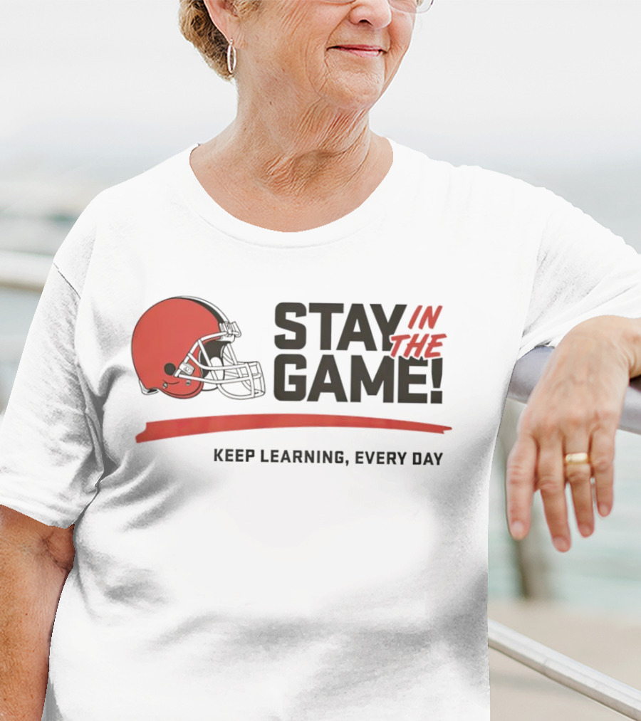 Cleveland Browns Stay In The Game Keep Learning Every Day T-Shirt