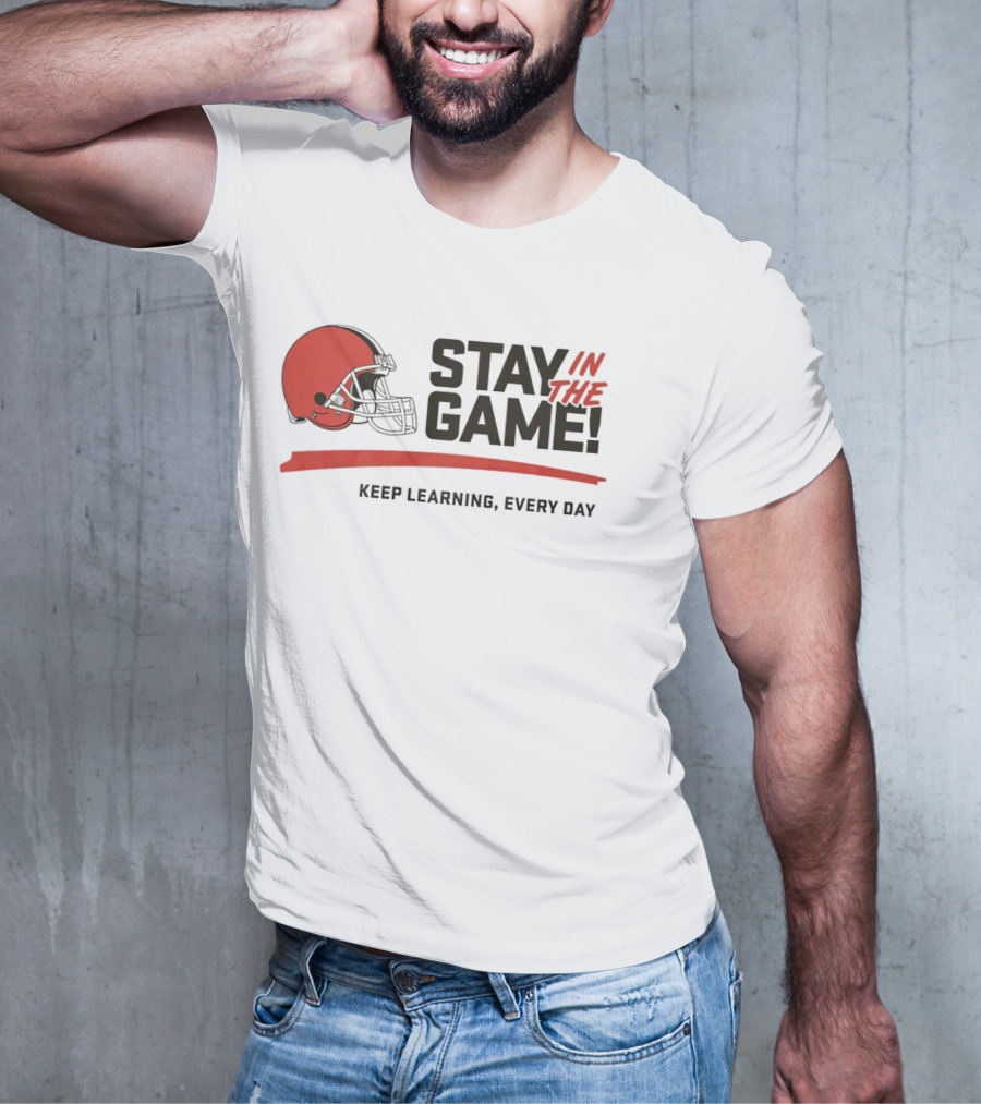 Cleveland Browns Stay In The Game Keep Learning Every Day T-Shirt