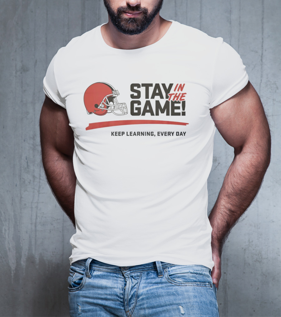 Cleveland Browns Stay In The Game Keep Learning Every Day T-Shirt