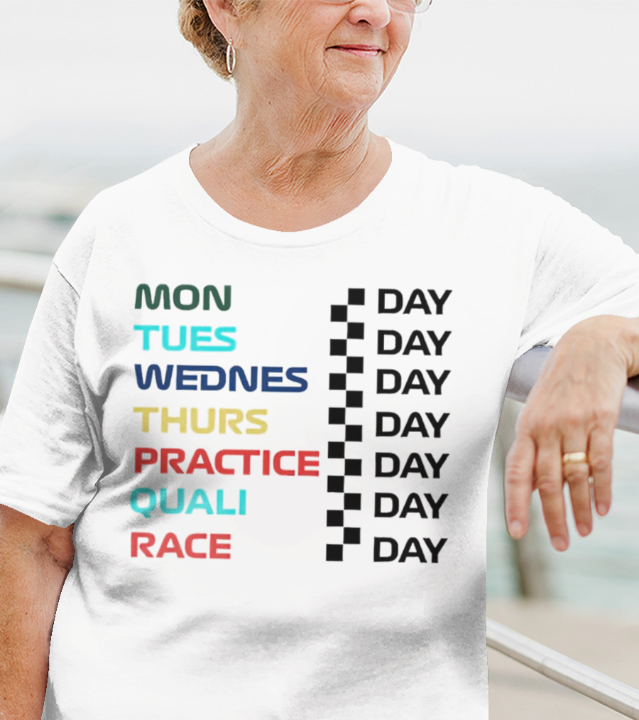 Mon Tues Wednes Thurs Practice Quali Race Day T-Shirt