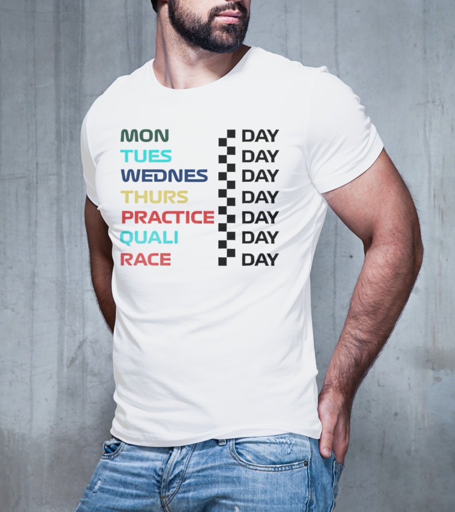 Mon Tues Wednes Thurs Practice Quali Race Day T-Shirt