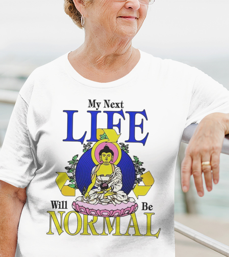 My Next Life Will Be Normal Buddhist T-Shirt