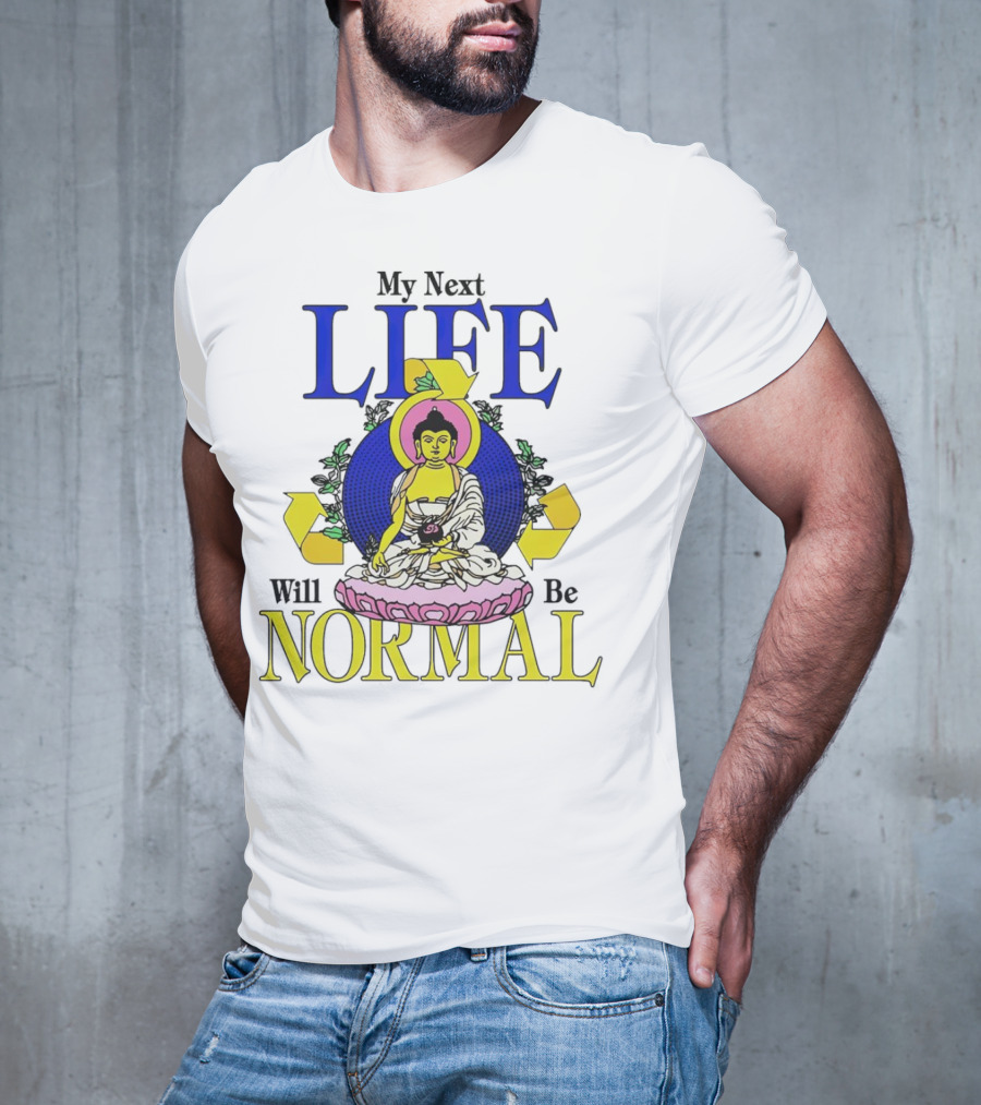 My Next Life Will Be Normal Buddhist T-Shirt