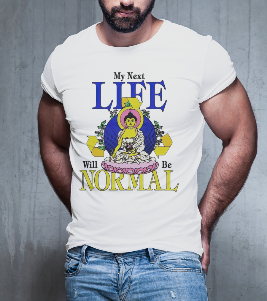 My Next Life Will Be Normal Buddhist T-Shirt