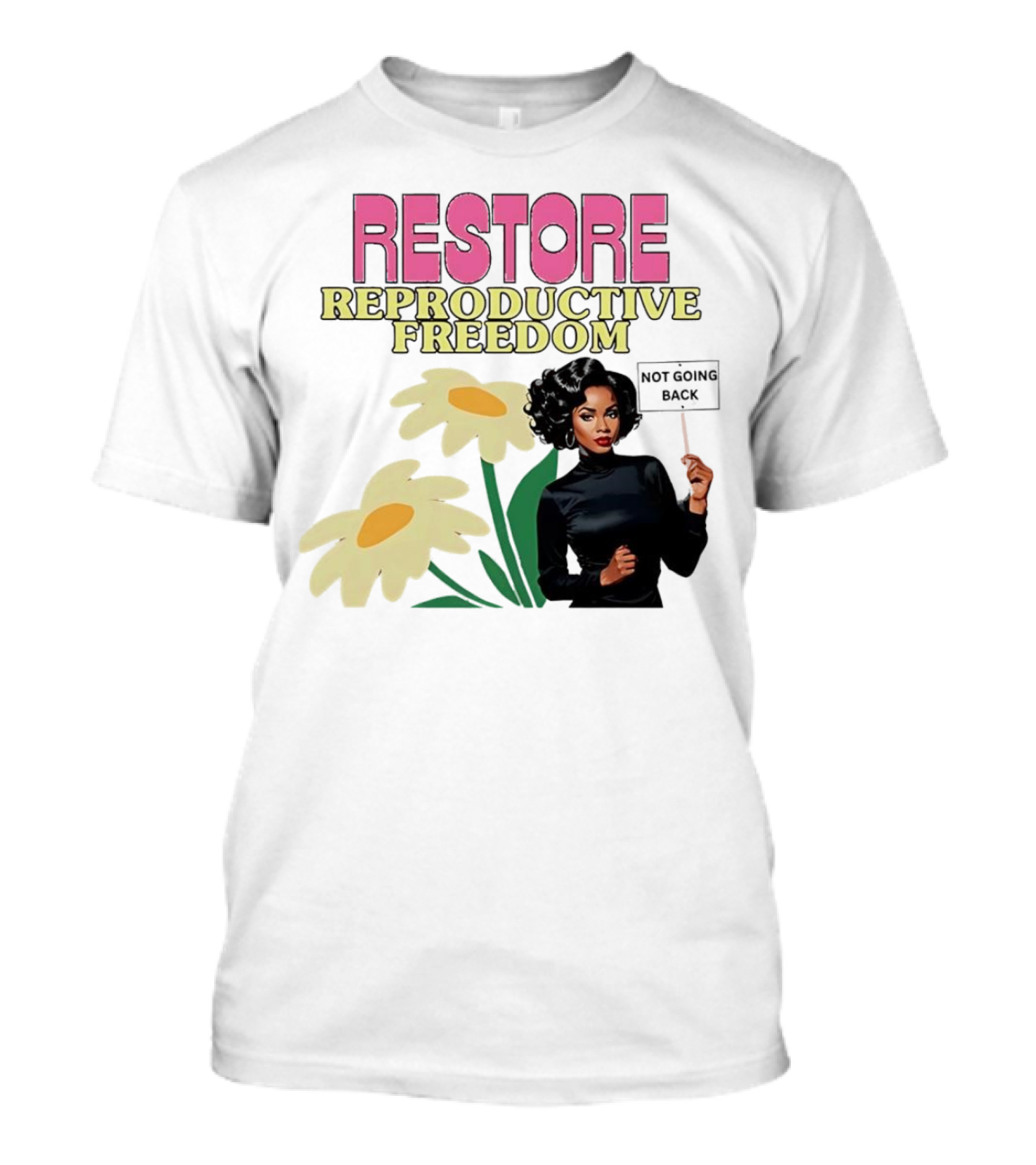 RESTORE REPRODUCTIVE FREEDOM NOT GOING BACK T-Shirt