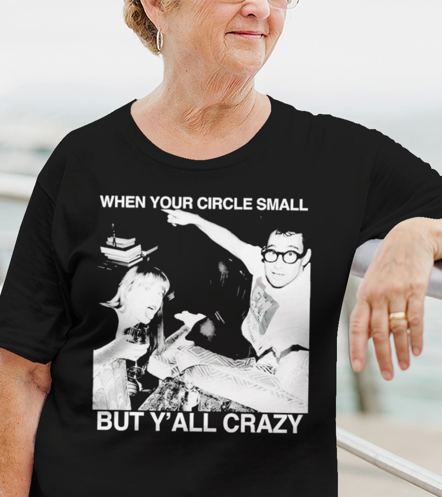 When Your Circle Small But Y’all Crazy Taylor X Jack Antonoff T-Shirt