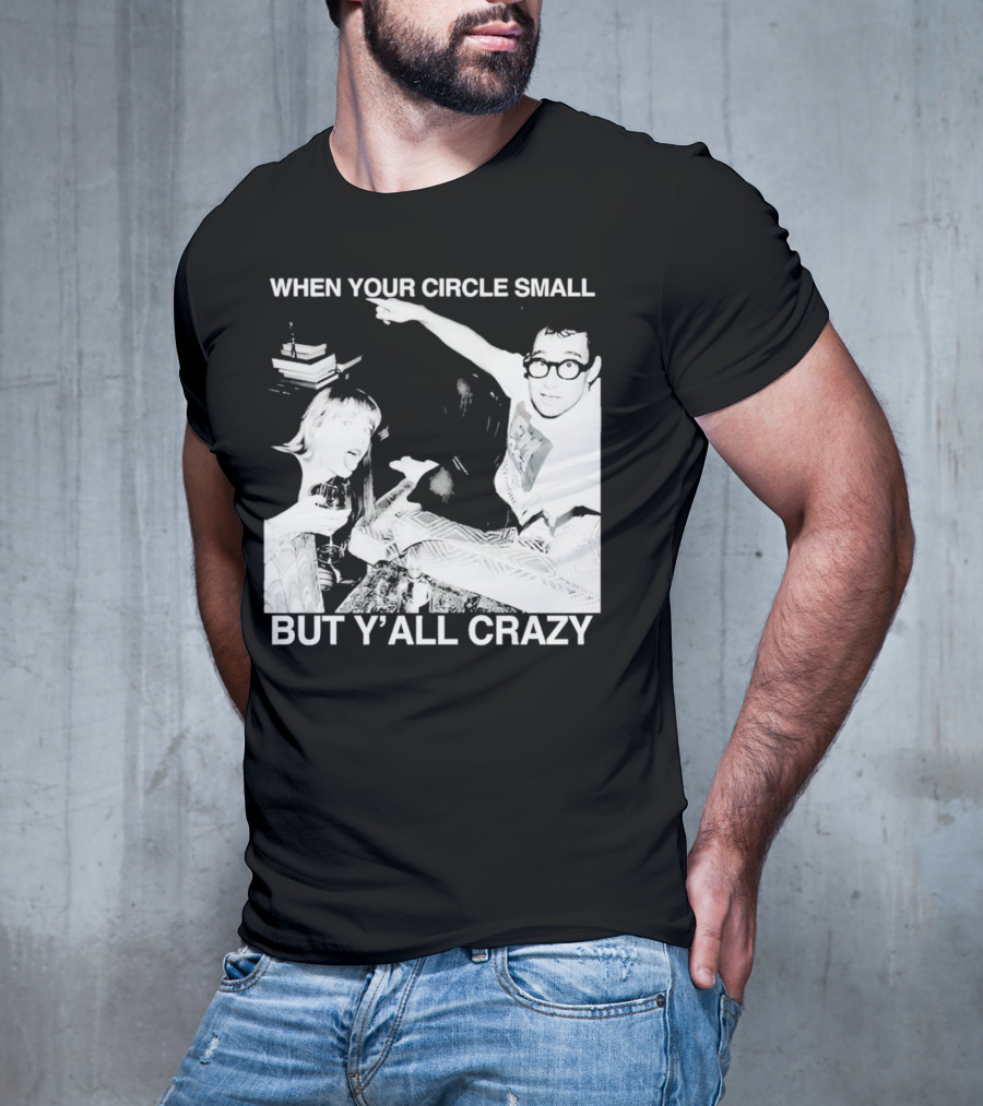 When Your Circle Small But Y’all Crazy Taylor X Jack Antonoff T-Shirt