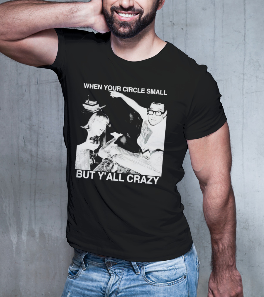 When Your Circle Small But Y’all Crazy Taylor X Jack Antonoff T-Shirt