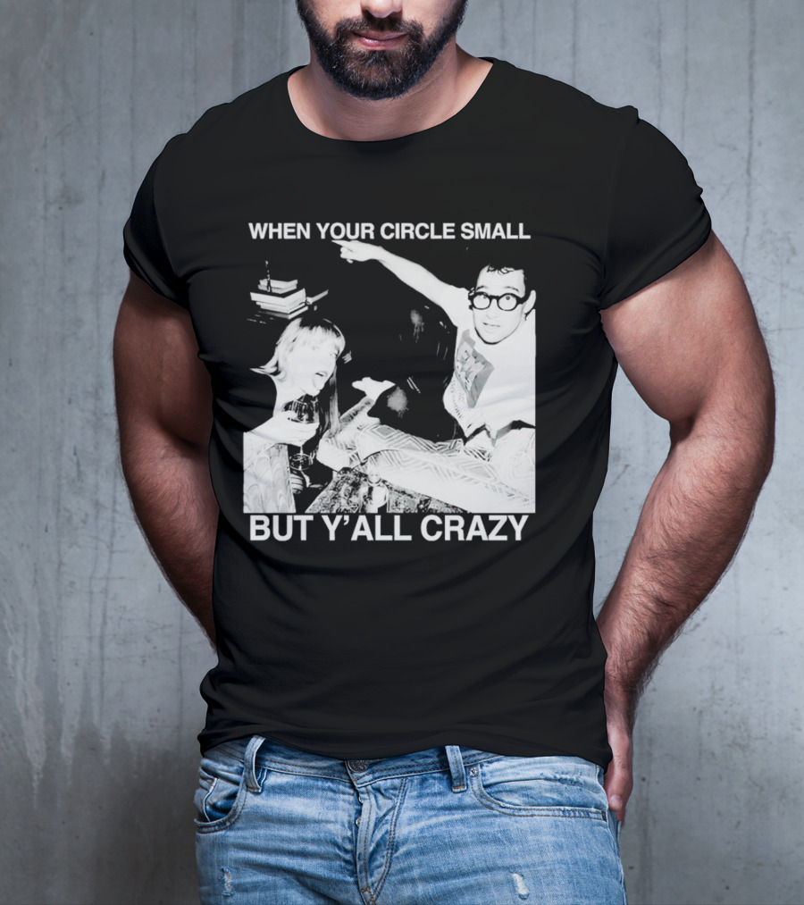 When Your Circle Small But Y’all Crazy Taylor X Jack Antonoff T-Shirt