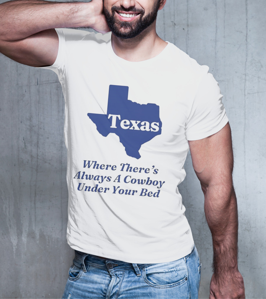 Texas Map Where There’s Always A Cowboy Under Your Bed T-Shirt