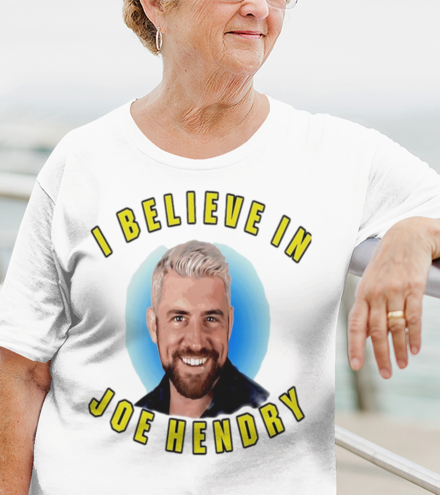I Believe In Joe Hendry T-Shirt