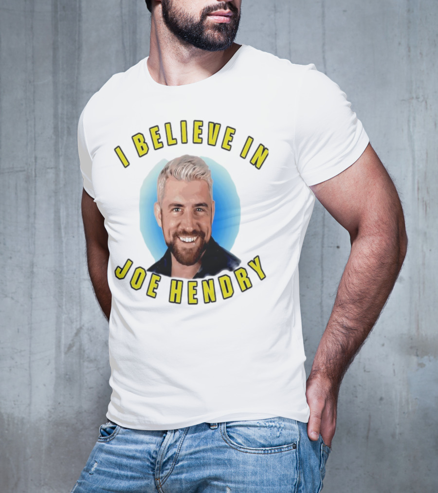 I Believe In Joe Hendry T-Shirt