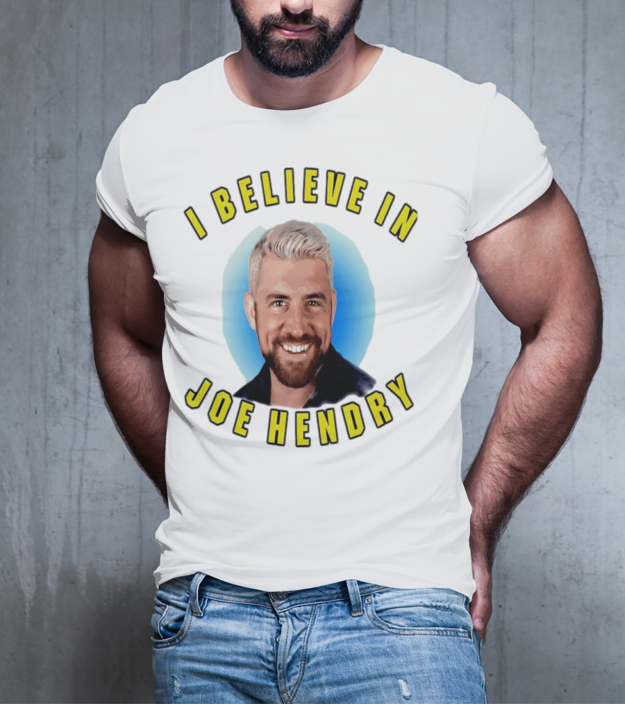 I Believe In Joe Hendry T-Shirt