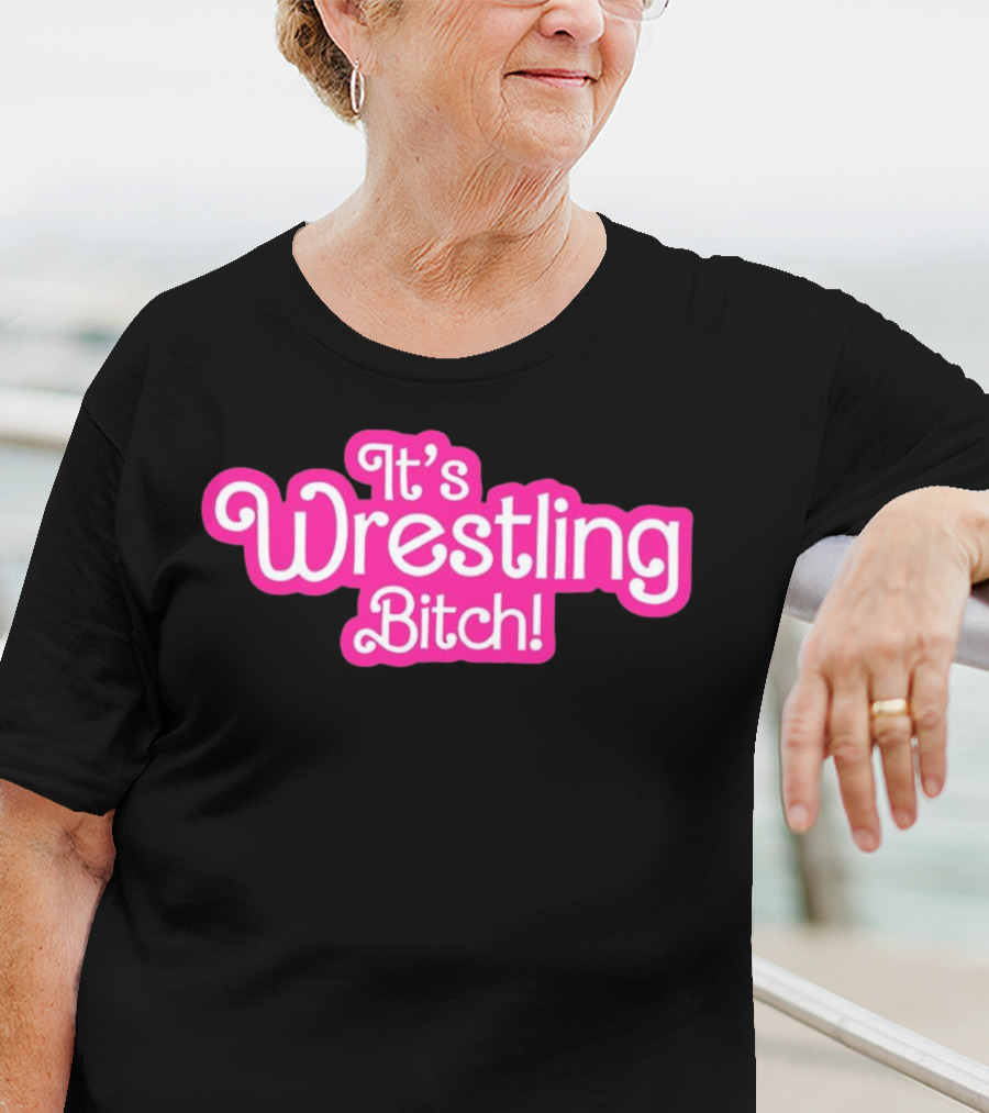 It's Wrestling Bitch T-Shirt