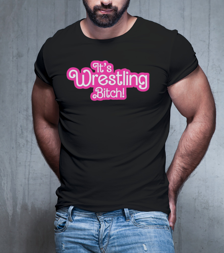 It's Wrestling Bitch T-Shirt