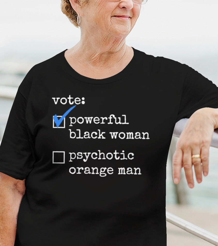 Vote Powerful Black Woman Psychotic Orange Man T-Shirt