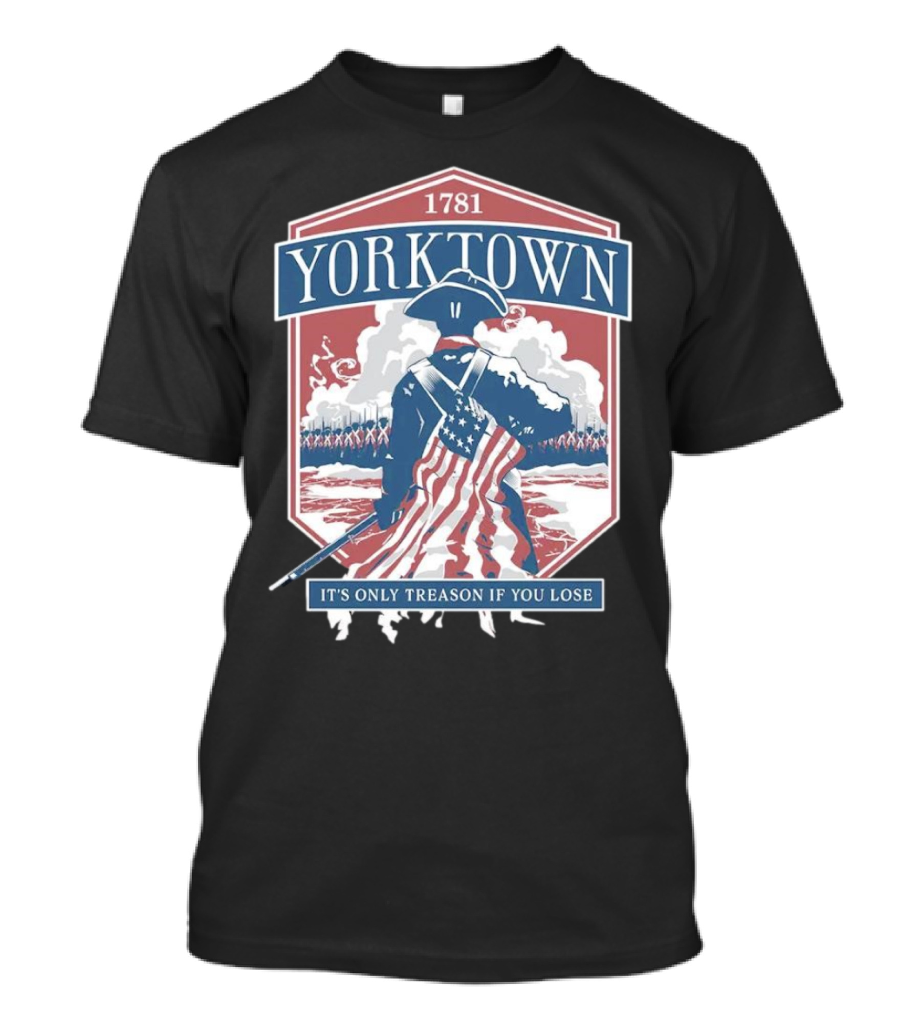 Yorktown 1781 It's Only Treason If You Lose Revolutionary Soldier American Flag T-Shirt