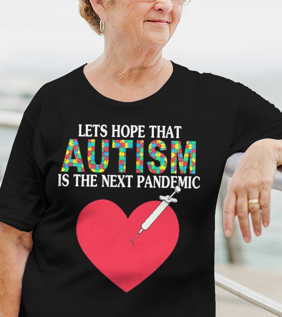 LETS HOPE THAT AUTISM IS THE NEXT PANDEMIC HEART SYRINGE T-Shirt
